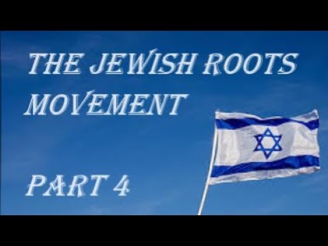 The Jewish Roots Movement ~ part 4