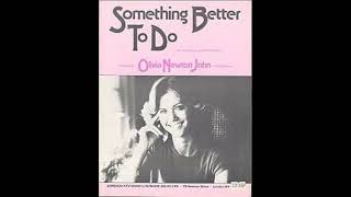 Olivia Newton-John :  Something Better To Do