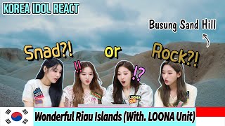 🛫Korean Idol Reaction🛬Wonderful Riau Islands (With LOONA Unit😘😘) | Wonderful Indonesia