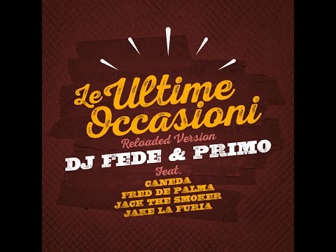 Dj Fede & Primo - Le Ultime Occasioni Feat. Jake La Furia, Fred De Palma, Caneda & Jack The Smoker