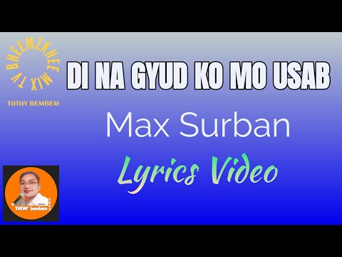 DI NA GYUD KO MO USAB | MAX SURBAN | LYRICS VIDEO | #tataybembem  | #bheemzkheemixtv