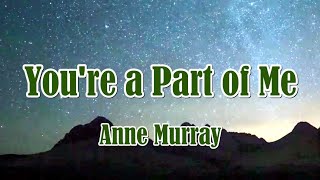 You&#39;re A Part Of Me by Anne Murray (LYRICS)