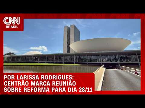 Centrão marca nova reunião em 28 de outubro para discutir reforma política | BASTIDORES CNN