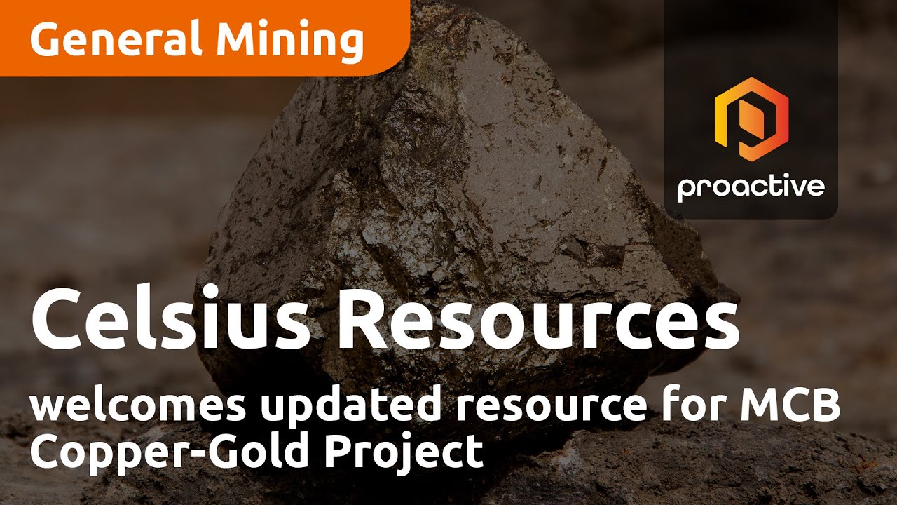 Celsius Resources welcomes updated resource for MCB Copper-Gold Project
