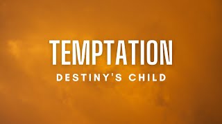 Destiny's Child - Temptation (Lyrics)