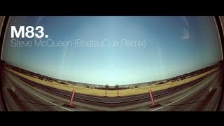M83 - Steve McQueen (BeatauCue Remix) | Music Video