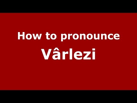 How to pronounce Vârlezi (Romanian/Romania)  - PronounceNames.com