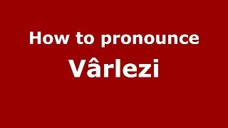 How to pronounce Vârlezi