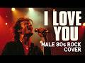 I LOVE YOU Male 80s Power Rock Ballad Cover Celine Dion LETSROCKIT
