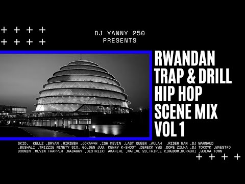 RWANDAN TRAP & DRILL HIP HOP SCENE MIX VOL 1 by DJ YannY 250  Ft.(RWANDAN HIP HOP SUPER STARS)