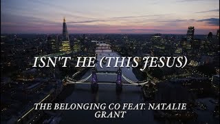 Isn&#39;t He (This Jesus) (OFFICIAL LYRICS) [feat. Natalie Grant] The Belonging Co