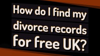How do I find my divorce records for free UK?