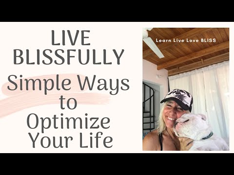 LIVE BLISSFULLY:  Simple Ways to Optimize Your Life