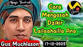 Download lagu Gus Muchlason // Mengasah Dzikir Laila Hailla Ana #gusmuchlason  #ngajilakukesadaran  mp3