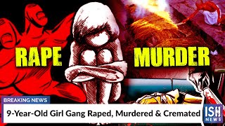 9-Year-Old Girl Gang Raped, Murdered & Cremated