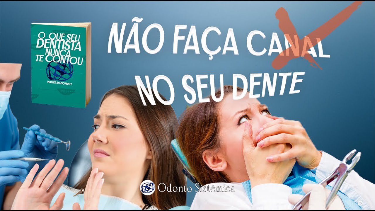 Não faça tratamento de Canal no dente - Walter Maisonnett - Odonto Sistêmica