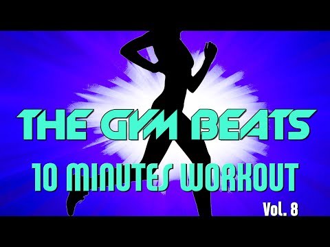 THE GYM BEATS "10 Minutes Workout Vol.8" - Track #24, BEST WORKOUT MUSIC,FITNESS,MOTIVATION,SPORTS
