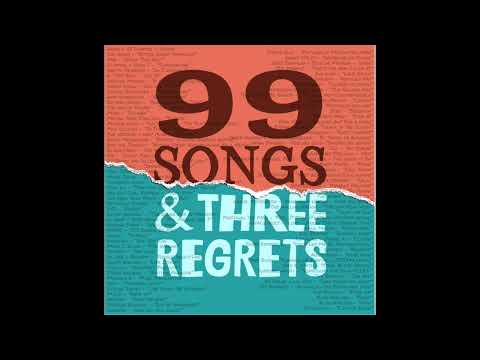99 Songs and 3 Regrets