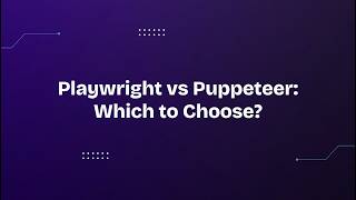 Playwright vs Puppeteer: Which to Choose?