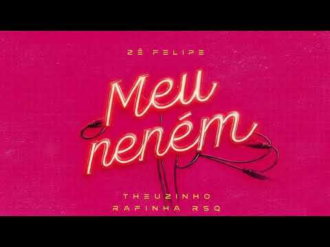 Zé Felipe - Meu Neném feat. Theuzinho, Rafinha RSQ - Música Nova
