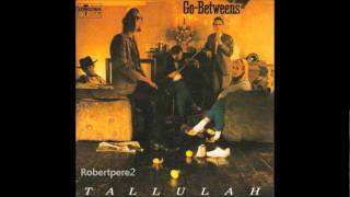 The Go- Betweens - Right Here (Tallulah)  1987