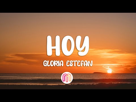 Gloria Estefan - Hoy (Letra/Lyrics)