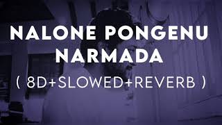 Nalone pongenu narmada song |8D+Slowed+Reverb | sixthmusicalnote |