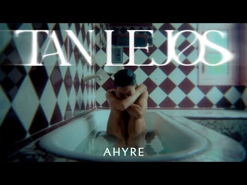 AHYRE - TAN LEJOS (Video Oficial)