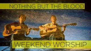 Nothing But the Blood - Matt Redman (Weekend Worship)