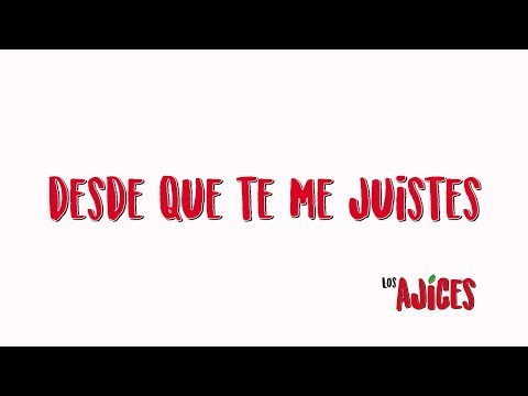 Los Ajíces - Desde Que Te Me Juistes (Lyric Video Oficial)