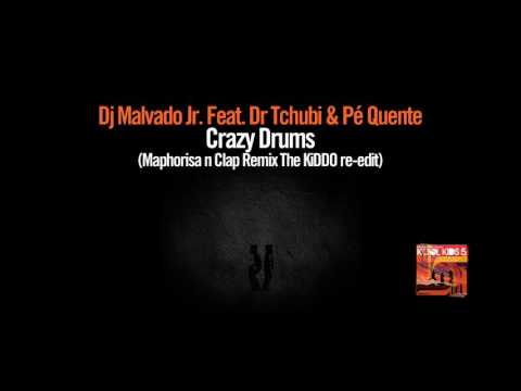 Dj Malvado Jr  ft  Dr Tchubi & Pé Quente - Crazy Drums (Maphorisa n Clap Remix The KiDDO re edit)
