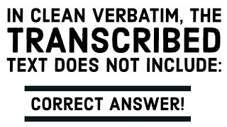 In Clean Verbatim, the transcribed text does not include: