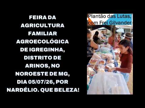 FEIRA DA AGRICULTURA FAMILIAR AGROECOLÓGICA DE IGREGINHA, DISTRITO DE ARINOS, NO NOROESTE DE MG