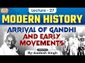 Arrival Of Gandhi And Early Movements Indian Modern History UPSC Lecture 27 Aadesh Singh