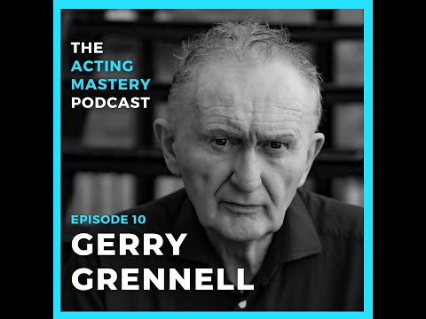 Authorship for Actors with Legendary Coach, Gerry Grennell | EP.010 | The Acting Mastery Podcast