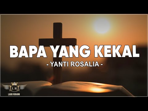 Bapa Yang Kekal - Yanti Rosalia ( Lirik ) Lagu Rohani