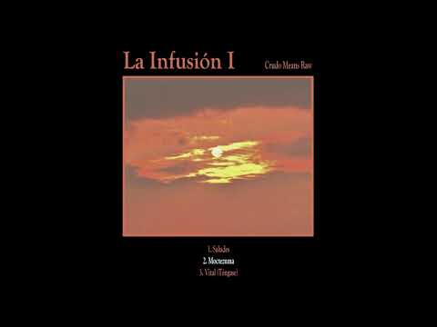 MOCTEZUMA - LA INFUSIÓN I - CRUDO MEANS RAW