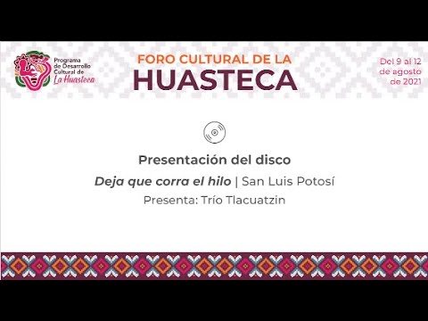 Foro Cultural de la Huasteca | Deja que corra el hilo | San Luis Potosí