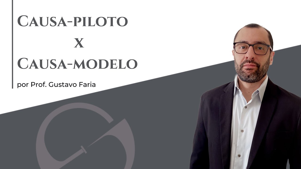 Precedente Vinculante: "causa-piloto" x "causa-modelo" - Prof. Gustavo Faria