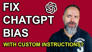 HOW to Fix ChatGPT Bias with Custom Instructions