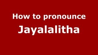 How to pronounce Jayalalitha