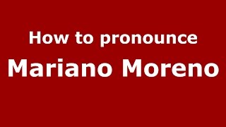 How to pronounce Mariano Moreno