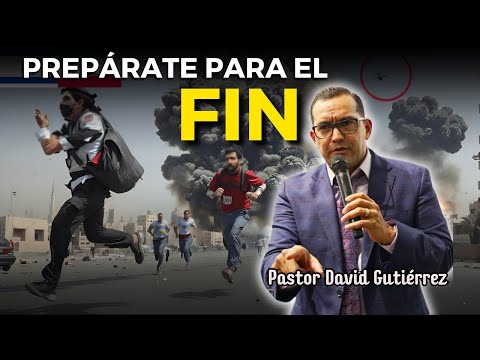 Prepárate para el Fin - Pastor David Gutiérrez