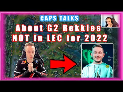 G2 Caps About G2 Rekkles NOT In LEC for 2022
