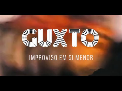 Bacamarte pReSessions apresenta: Guxto - Improviso em Si Menor