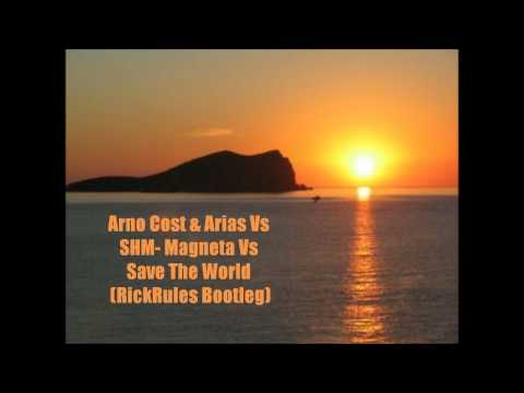 Arno Cost & Arias Vs SHM- Magneta Vs Save The World (RickRules Bootleg)