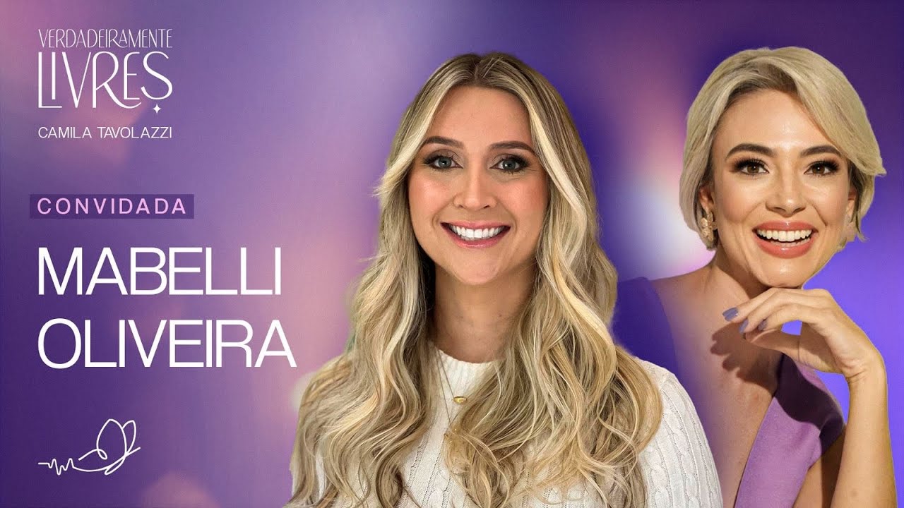 PODCAST VERDADEIRAMENTE LIVRES POR CAMILA TAVOLAZZI - CONVIDADA MABELLI OLIVEIRA