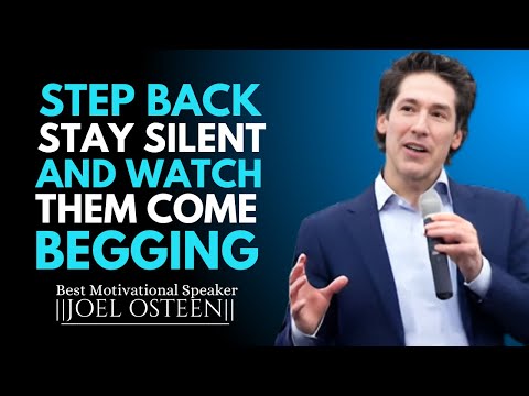 STEP BACK STAY SILENT AND WATCH THEM COME BEGGING | JOEL OSTEEN MOTIVATIONAL SPEECH