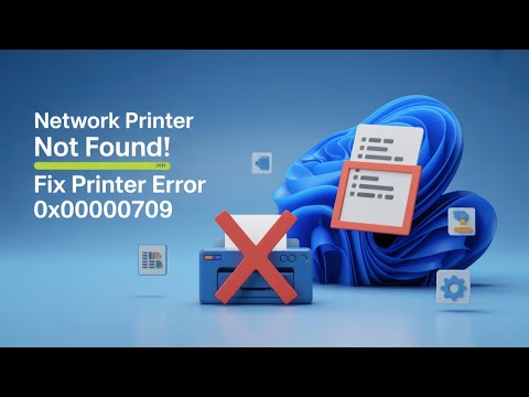 Fix Printer Error 0x00000709: Element Not Found on Windows 10/11 – Easy Step-by-Step Guide!