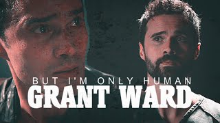 Grant Ward | But I'm Only Human